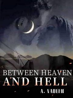 BETWEEN HEAVEN AND HELL