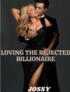 LOVING THE REJECTED BILLIONAIRE